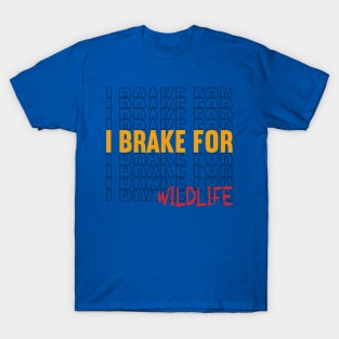 i brake for wildlife 1 T-Shirt